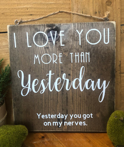 I love you more than yesterday Wood sign